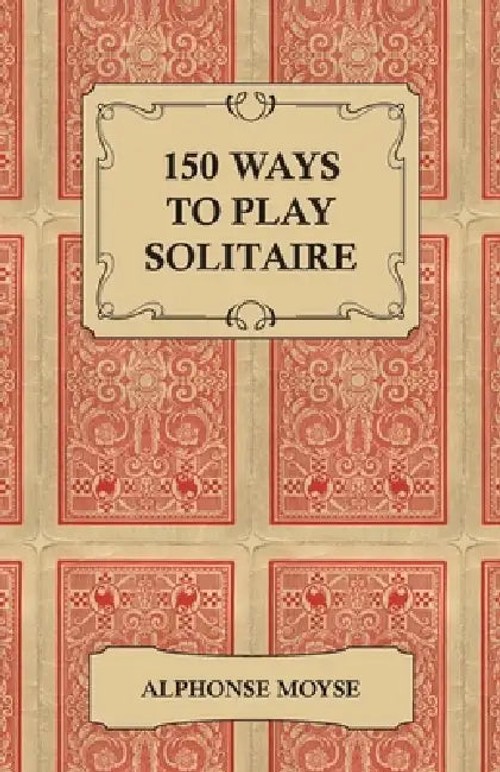 150 Ways to Play Solitaire - Alphonse Moyse | Obscure Press view 2