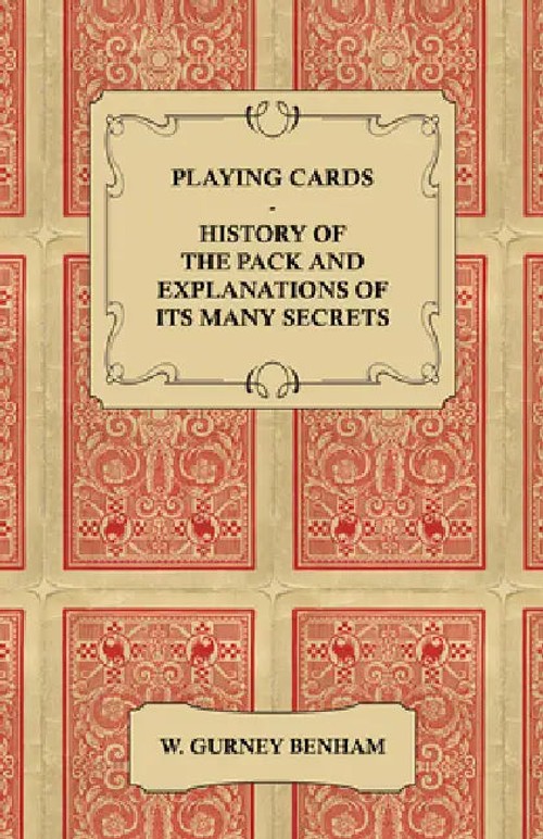 Playing Cards: History of the Pack and Explanations of Its Many Secrets - W. Gurney Benham view 2
