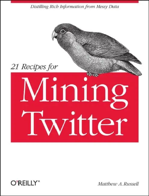Buy 21 Recipes for Mining Twitter (English, Matthew A. Russell) — BookShops.in