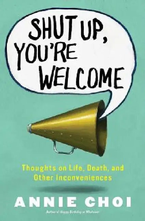 Shut Up, You're Welcome – Annie Choi hardcover edition view 2