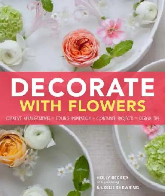 Decorate With Flowers: Creative Arrangements, Styling Inspiration, Container Projects, Design Tips view 2
