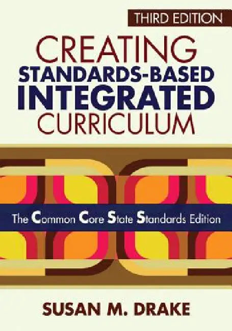 Creating Standards-Based Integrated Curriculum (English, Susan M. Drake)