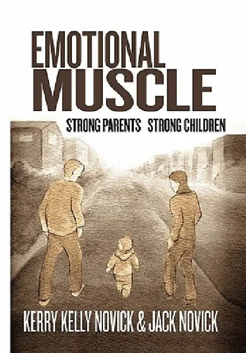 Emotional Muscle: Strong Parents, Strong Children – Parenting Book by Kerry Kelly Novick and Jack Novick view 2