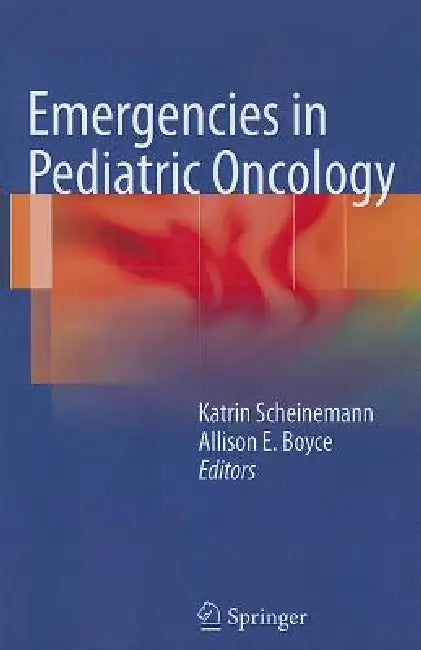 Emergencies in Pediatric Oncology – Katrin Scheinemann – Springer view 2