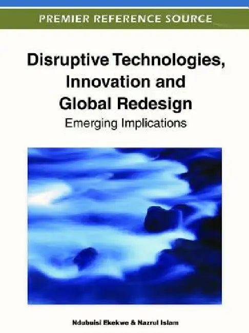Disruptive Technologies, Innovation and Global Redesign (English, Ndubuisi Ekekwe | Nazrul Islam)