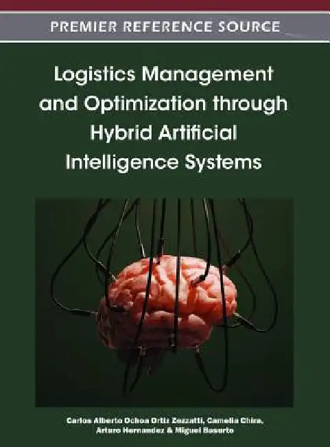 Buy Logistics Management and Optimization through Hybrid Artificial Intelligence Systems (English, Carlos Alberto Ochoa Ortiz Zezzatti | Camelia Chira | Arturo Hernandez) — BookShops.in