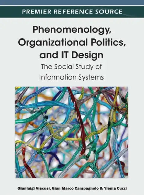 Buy Phenomenology, Organizational Politics, and IT Design (English, Gianluigi Viscusi | Gian Marco Campagnolo | Ylenia Curzi) — BookShops.in