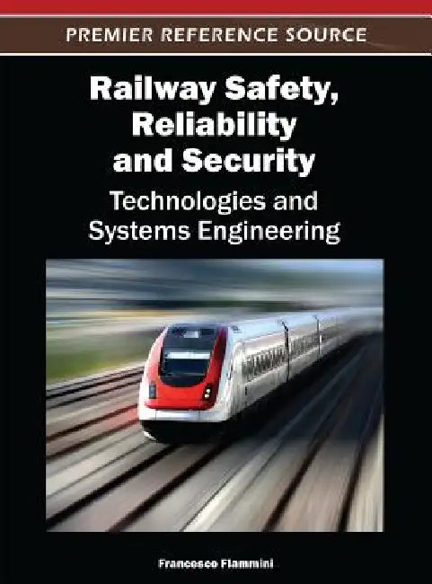 Railway Safety, Reliability, and Security (English, Francesco Flammini)