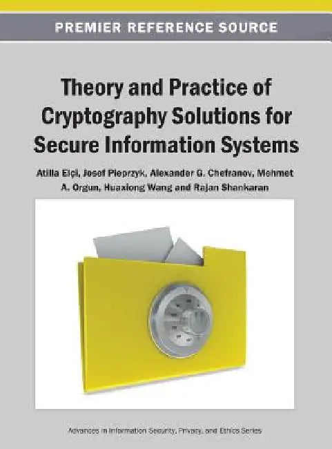Theory and Practice of Cryptography Solutions for Secure Information Systems (English, Atilla Elçi | Josef Pieprzyk | Alexander G. Chefranov)