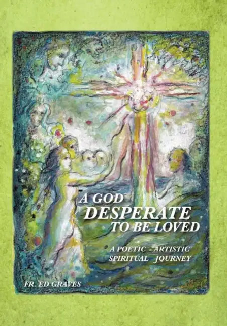Buy A God Desperate to Be Loved (English, Ed Graves) — BookShops.in