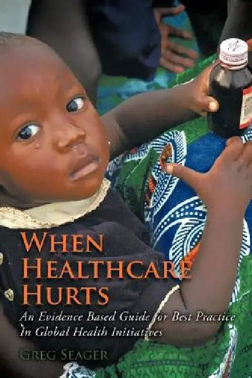 When Healthcare Hurts by Greg Seager – Global Health Best Practices Guide view 2