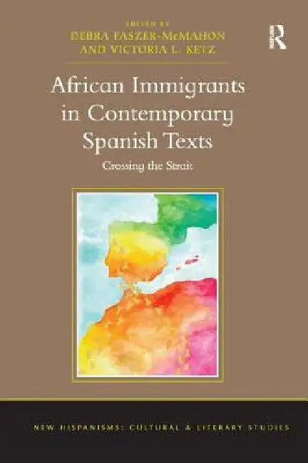 African Immigrants in Contemporary Spanish Texts (English, Debra Faszer-Mcmahon | Victoria L. Ketz)