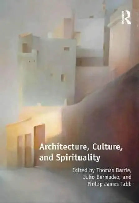 Buy Architecture, Culture, and Spirituality (English, Thomas Barrie | Julio Bermudez) — BookShops.in