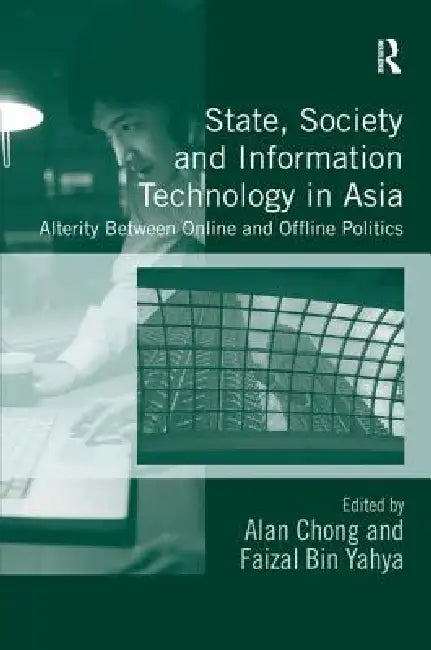State, Society and Information Technology in Asia (English, Alan Chong | Faizal Bin Yahya)