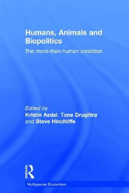 Buy Humans, Animals and Biopolitics (English, Kristin Asdal | Tone Druglitro | Steve Hinchliffe) — BookShops.in