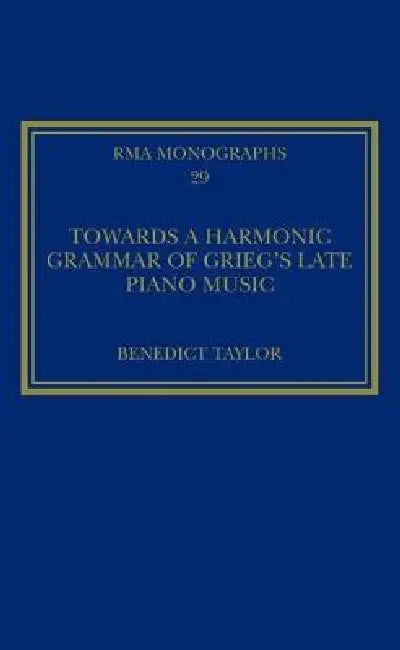 Buy Towards a Harmonic Grammar of Grieg's Late Piano Music (English, Benedict Taylor) — BookShops.in