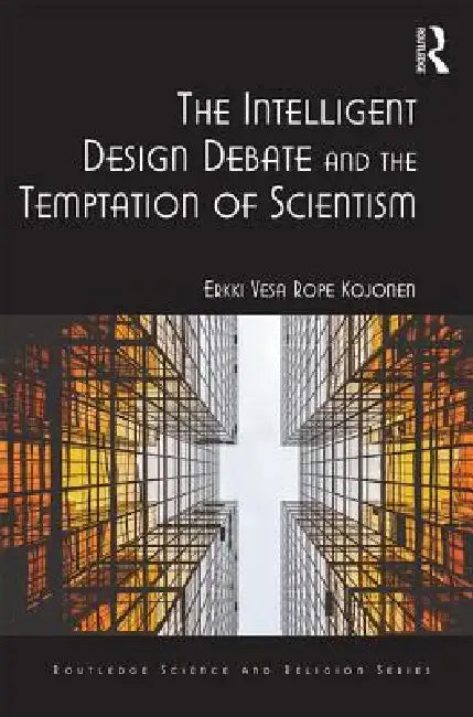 Buy The Intelligent Design Debate and the Temptation of Scientism (English, Erkki Vesa Rope Kojonen) — BookShops.in