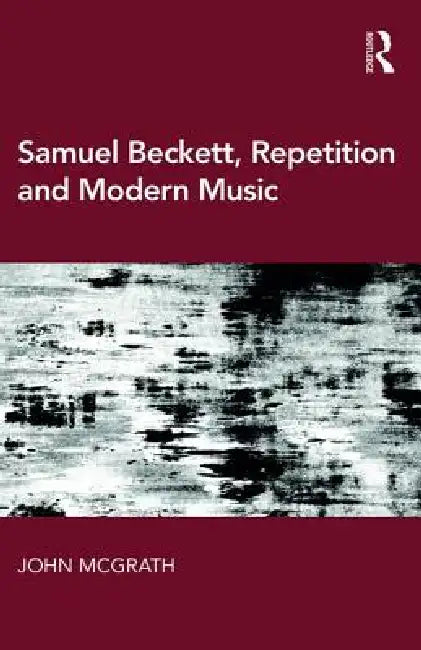 Samuel Beckett, Repetition and Modern Music (English, John Mcgrath)