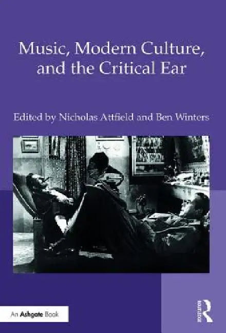 Buy Music, Modern Culture, and the Critical Ear (English, Nicholas Attfield | Ben Winters) — BookShops.in