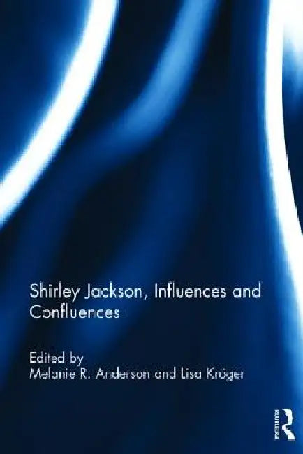 Shirley Jackson, Influences and Confluences (English, Melanie R. Anderson | Lisa Kröger)