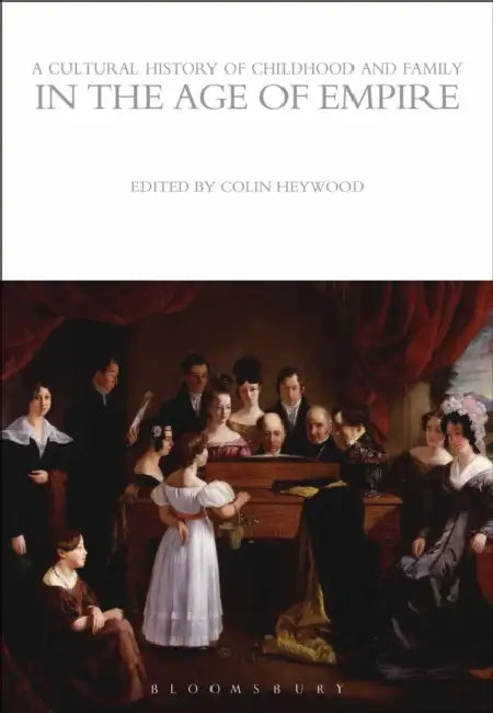 Buy A Cultural History of Childhood and Family in the Age of Empire (English, Colin Heywood) — BookShops.in