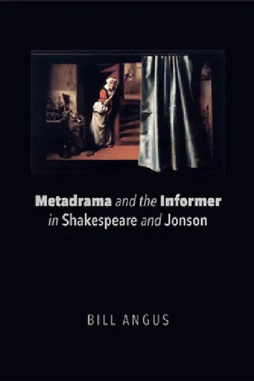 Metadrama and the Informer in Shakespeare and Jonson – Bill Angus view 2