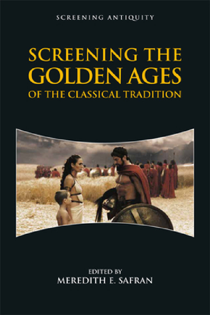 Screening the Golden Ages of the Classical Tradition (English, Meredith E. Safran)