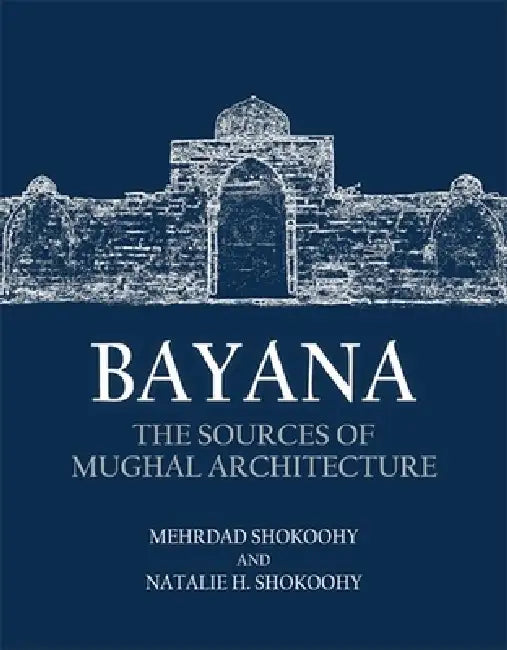 Bayana: The Sources of Mughal Architecture | by Mehrdad Shokoohy | Natalie H. Shokoohy | ‎ Edinburgh University Press | ‎ English view 2