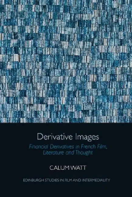 Derivative Images: Financial Derivatives in French Film, Literature and Thought (Edinburgh Studies in Film and Intermediality) view 2