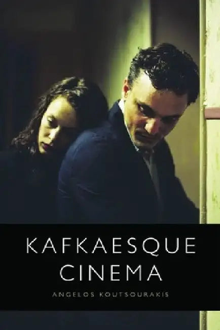Kafkaesque Cinema (English, Angelos Koutsourakis)