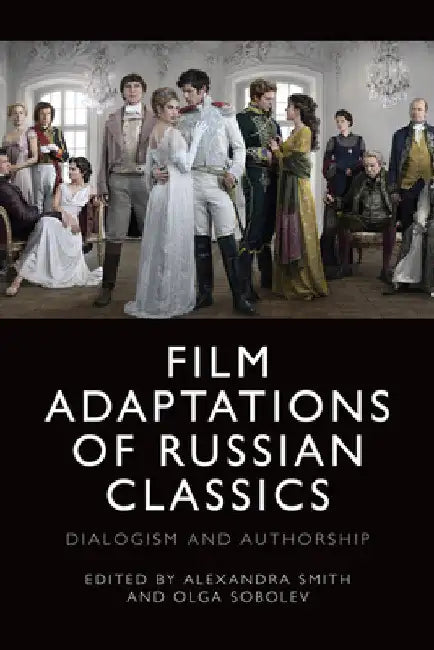 Film Adaptations of Russian Classics (English, Alexandra Smith | Olga Sobolev)