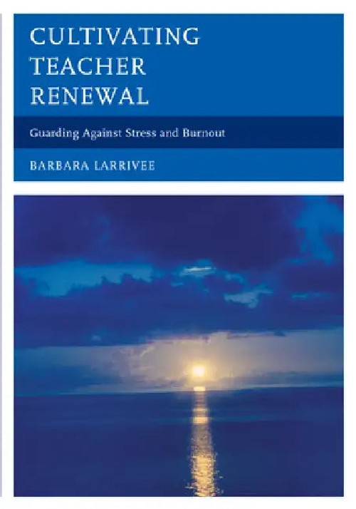 Cultivating Teacher Renewal: Guarding Against Stress and Burnout by Barbara Larrivee view 2