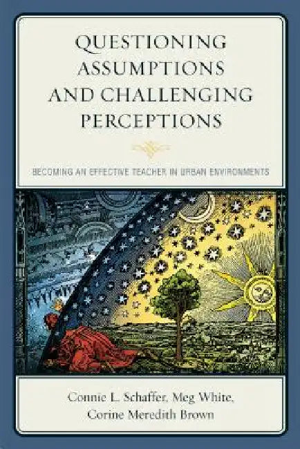 Questioning Assumptions and Challenging Perceptions (English, Connie L. Schaffer | Meg White | Corine Meredith Brown)