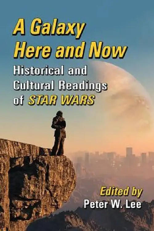 A Galaxy Here and Now: Essays on Star Wars and Contemporary Issues view 2