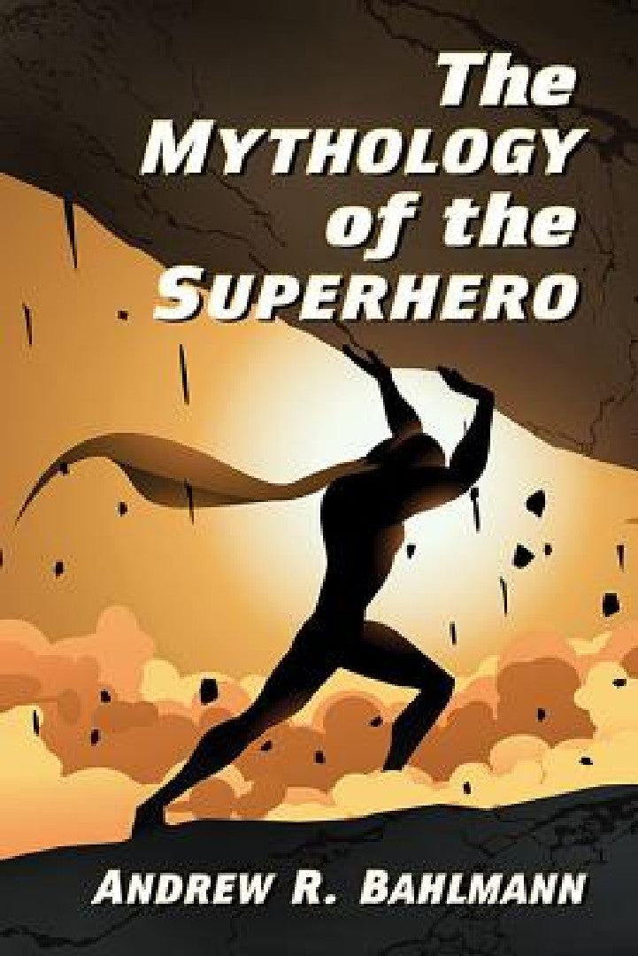 Buy The Mythology of the Superhero (English, Andrew R. Bahlmann) — BookShops.in
