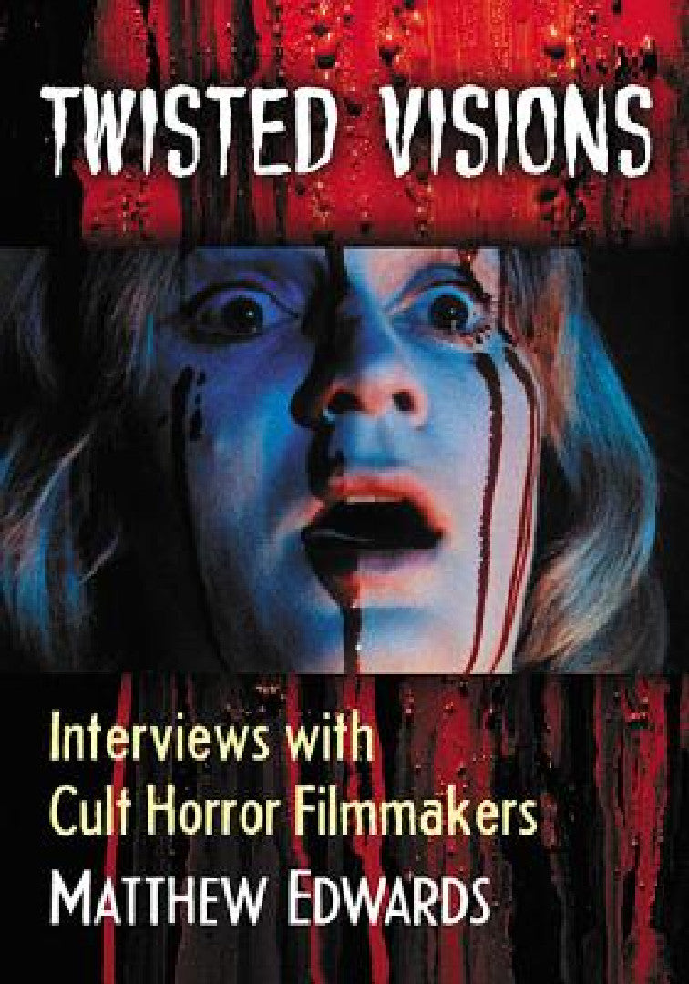Twisted Visions: Interviews with Cult Horror Filmmakers – Matthew Edwards view 2