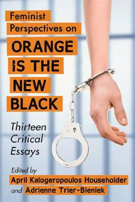 Buy Feminist Perspectives on Orange Is the New Black (English, April Kalogeropoulos Householder | Adrienne Trier-Bieniek) — BookShops.in