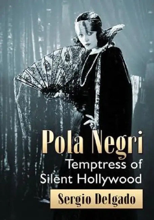 Pola Negri: Temptress of Silent Hollywood – Biography by Sergio Delgado view 2