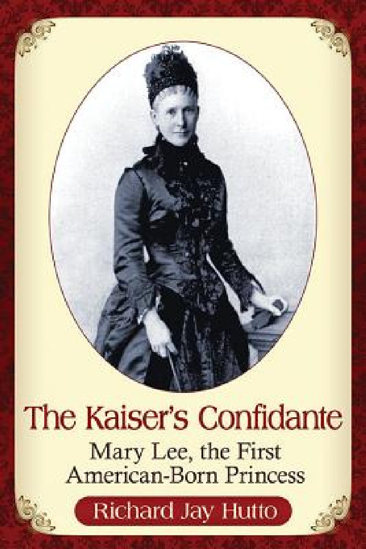 The Kaiser's Confidante: Mary Lee, the First American-Born Princess – Book Cover view 2