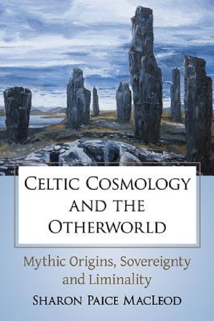 Celtic Cosmology and the Otherworld: Mythic Origins, Sovereignty and Liminality view 2