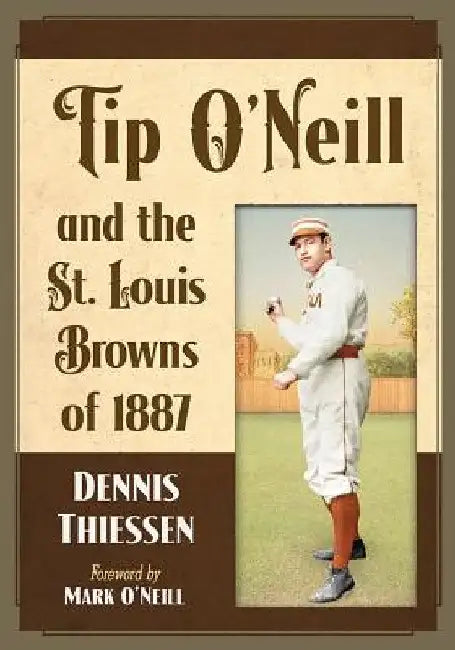 Buy Tip O'Neill and the St. Louis Browns of 1887 (English, Dennis Thiessen) — BookShops.in