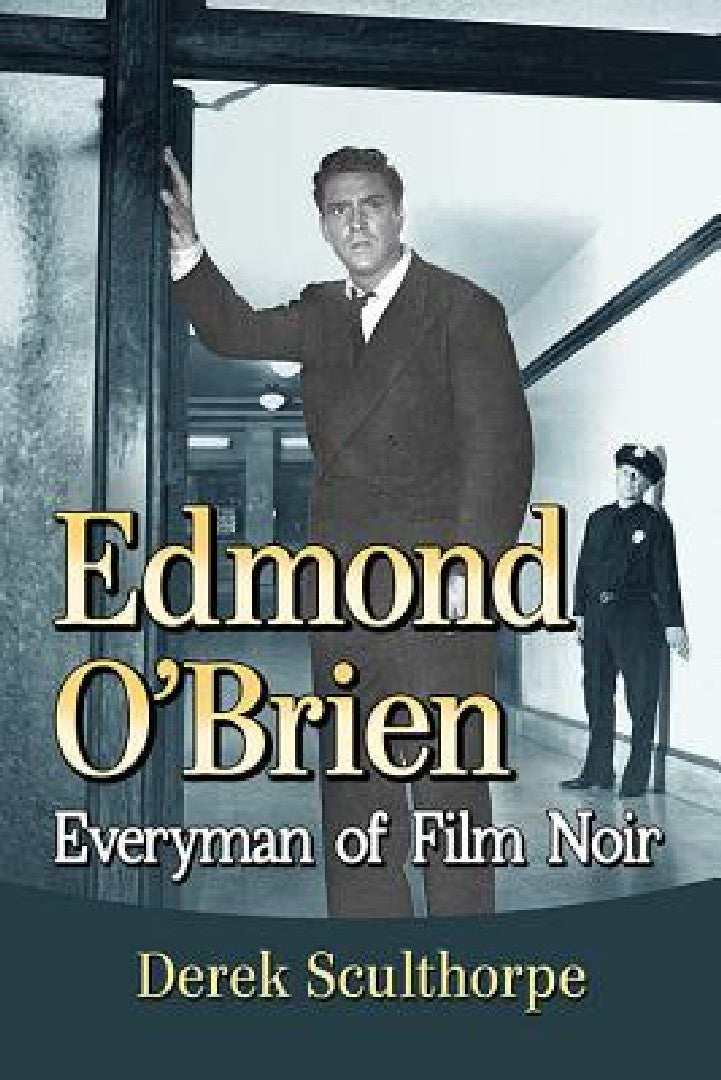 Buy Edmond O'Brien: Everyman of Film Noir by Derek Sculthorpe | McFarland & Co Inc | Hardcover | 9781476674438 | Biography & Film History — BookShops.in