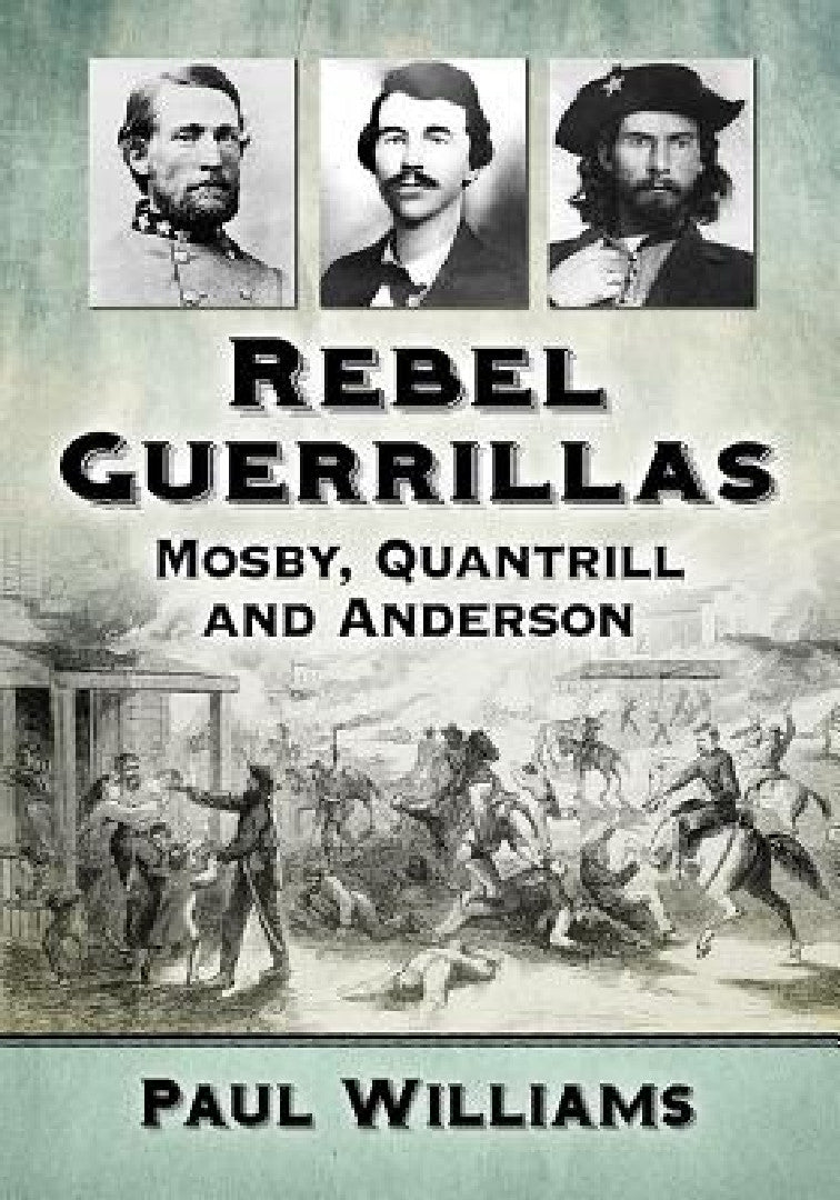 Buy Rebel Guerrillas: Mosby, Quantrill and Anderson by Paul Williams | McFarland & Co Inc | Hardcover | Illustrated Edition | American Civil War History Book — BookShops.in