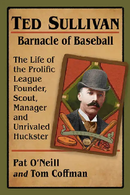Buy Ted Sullivan, Barnacle of Baseball (English, Pat O'Neill | Tom Coffman) — BookShops.in