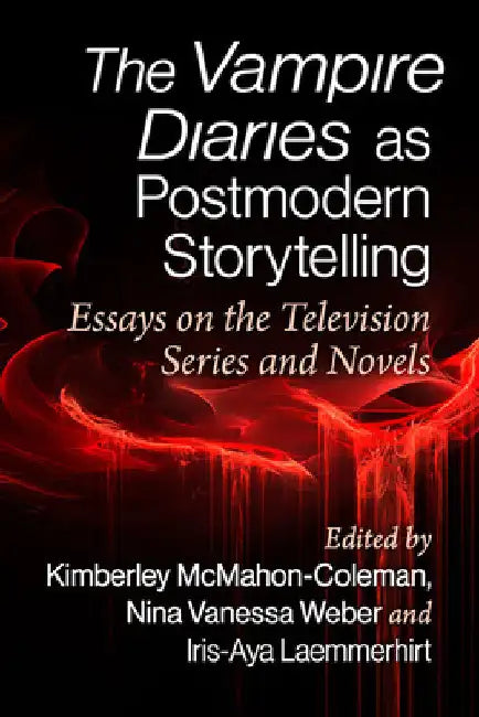 Buy The Vampire Diaries as Postmodern Storytelling (English, Kimberley McMahon-Coleman | Nina Vanessa Weber | Iris-Aya Laemmerhirt) — BookShops.in