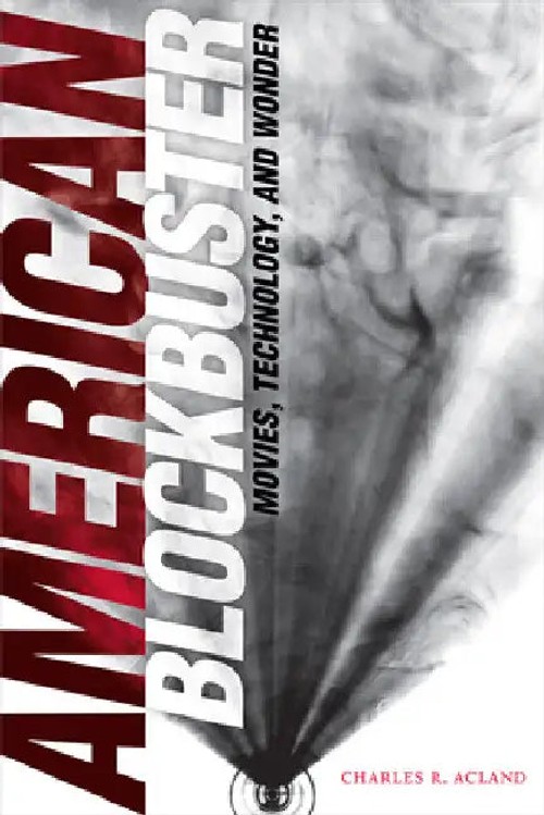 American Blockbuster: Movies, Technology, and Wonder – Charles R. Acland view 2