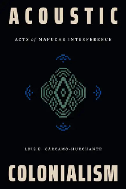 Buy Acoustic Colonialism (English, Luis E. Cárcamo-Huechante) — BookShops.in