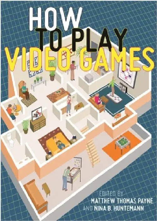 How to Play Video Games | Matthew Thomas Payne | New York University Press view 2
