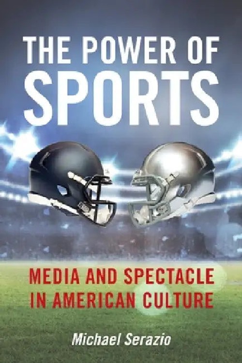 The Power of Sports: Media and Spectacle in American Culture view 2