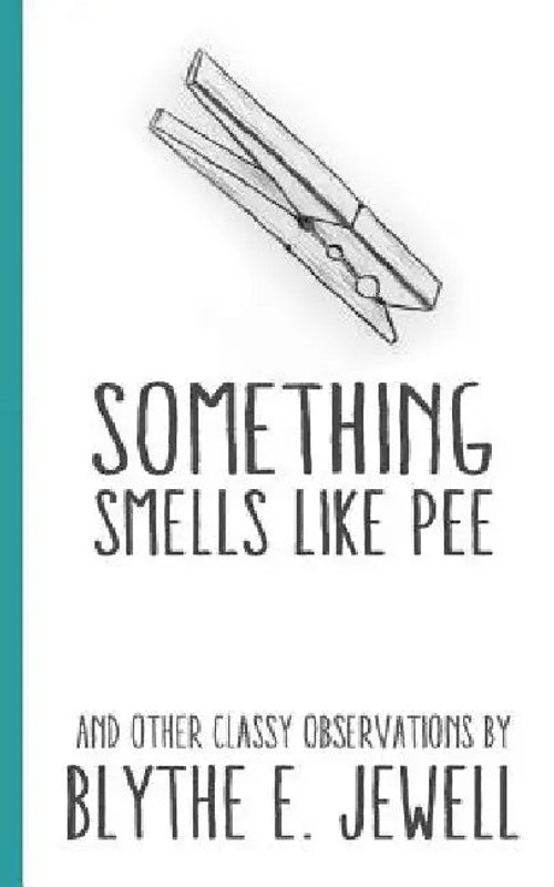 Something Smells Like Pee: And Other Classy Observations – Blythe E. Jewell view 2